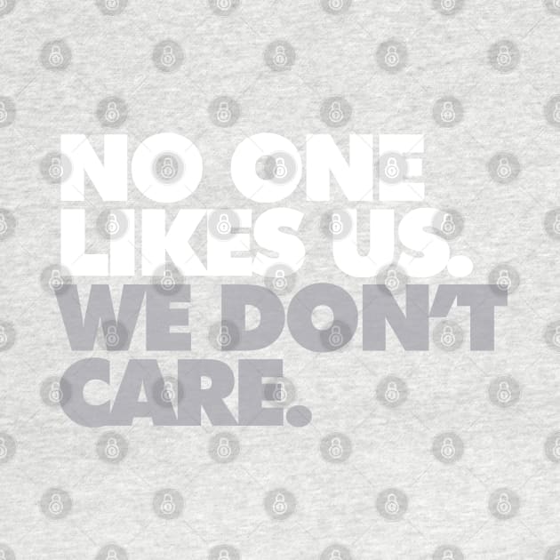 No One Likes Us, We Don't Care by Center City Threads